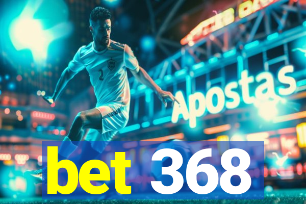 bet 368